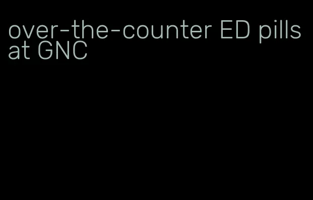 over-the-counter ED pills at GNC