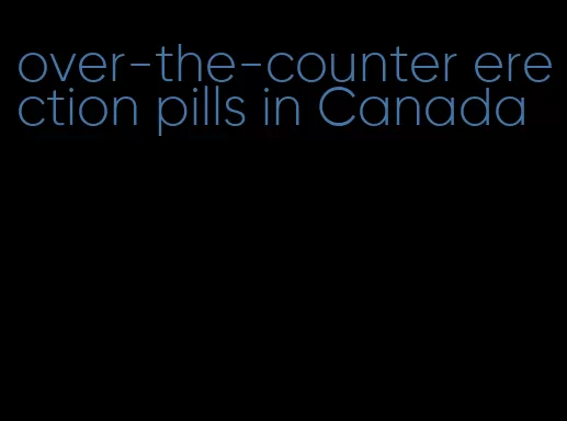 over-the-counter erection pills in Canada