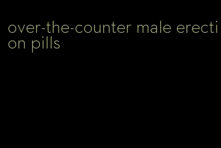 over-the-counter male erection pills