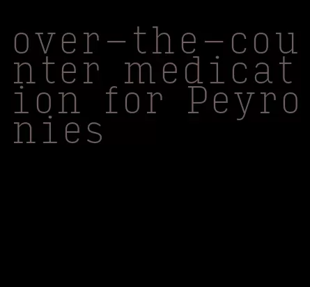 over-the-counter medication for Peyronies