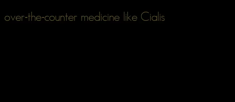 over-the-counter medicine like Cialis