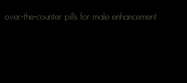 over-the-counter pills for male enhancement