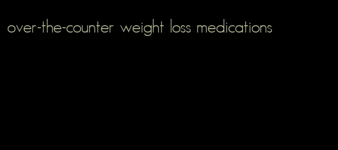 over-the-counter weight loss medications