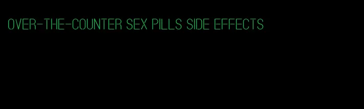 over-the-counter sex pills side effects