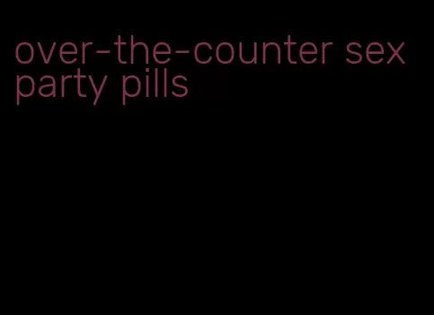 over-the-counter sex party pills