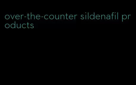 over-the-counter sildenafil products