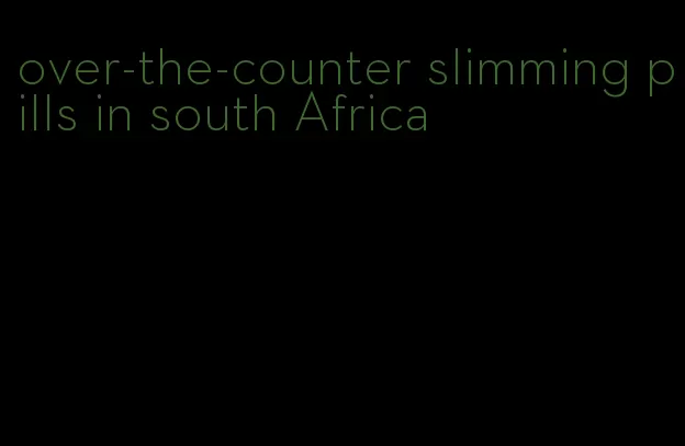 over-the-counter slimming pills in south Africa