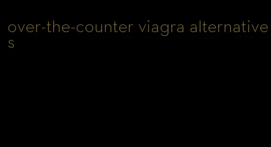 over-the-counter viagra alternatives