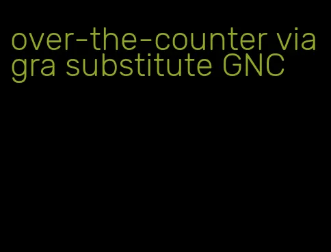 over-the-counter viagra substitute GNC