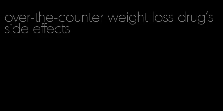 over-the-counter weight loss drug's side effects