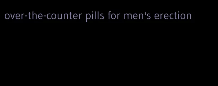 over-the-counter pills for men's erection