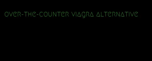 over-the-counter viagra alternative