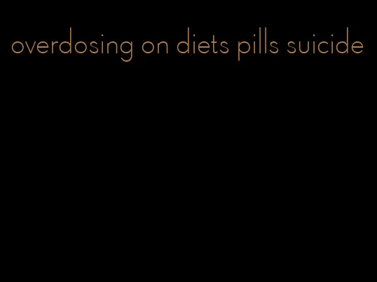 overdosing on diets pills suicide