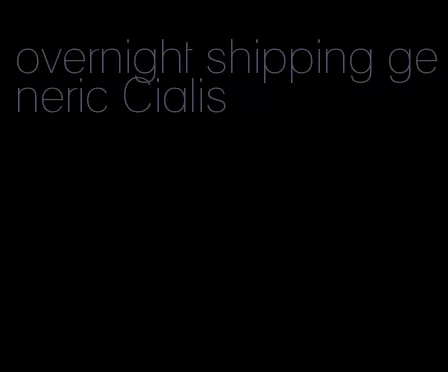 overnight shipping generic Cialis