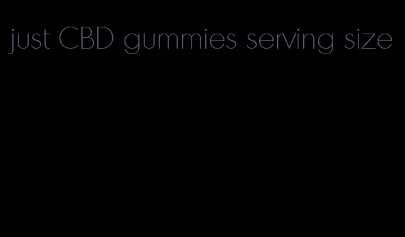 just CBD gummies serving size