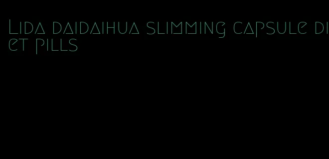 Lida daidaihua slimming capsule diet pills