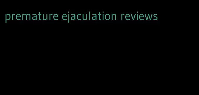 premature ejaculation reviews