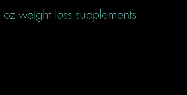 oz weight loss supplements