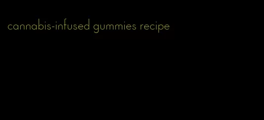 cannabis-infused gummies recipe