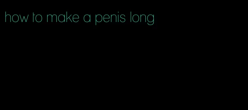 how to make a penis long