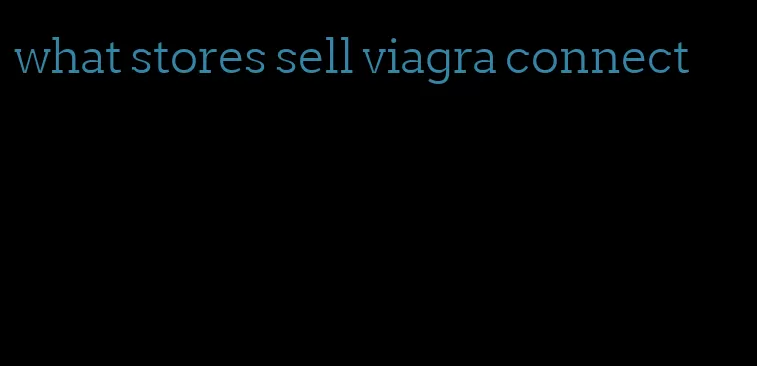 what stores sell viagra connect