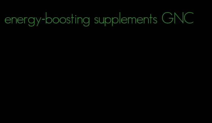 energy-boosting supplements GNC