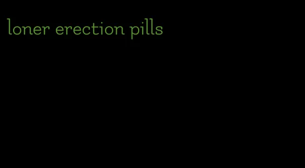 loner erection pills