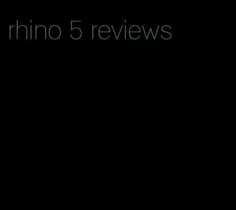 rhino 5 reviews