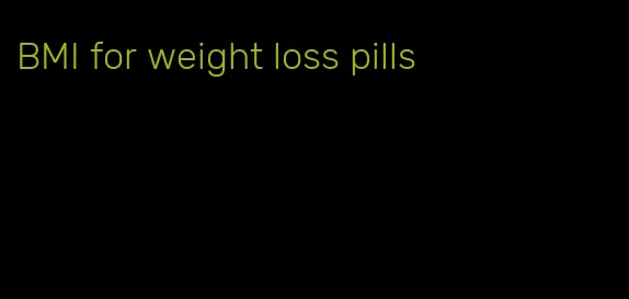 BMI for weight loss pills