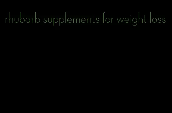 rhubarb supplements for weight loss