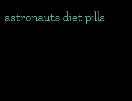 astronauts diet pills