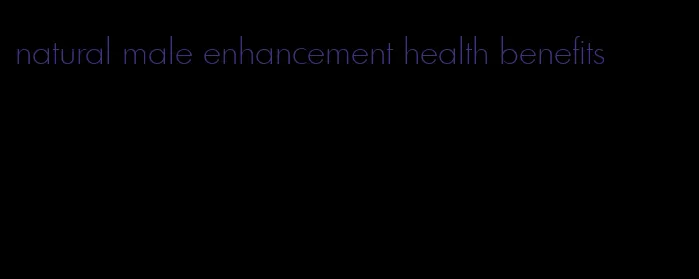 natural male enhancement health benefits