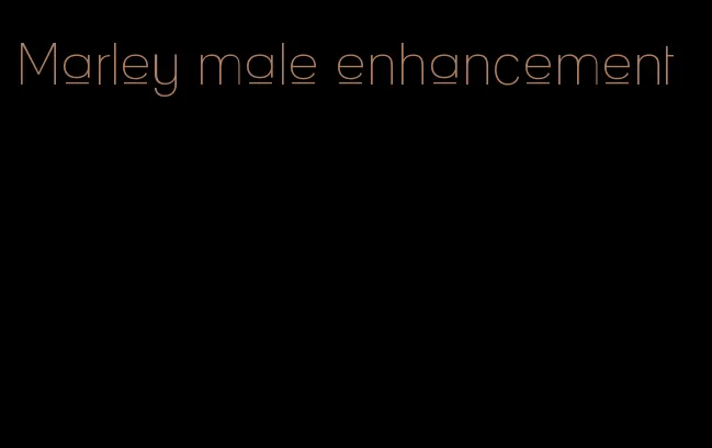 Marley male enhancement