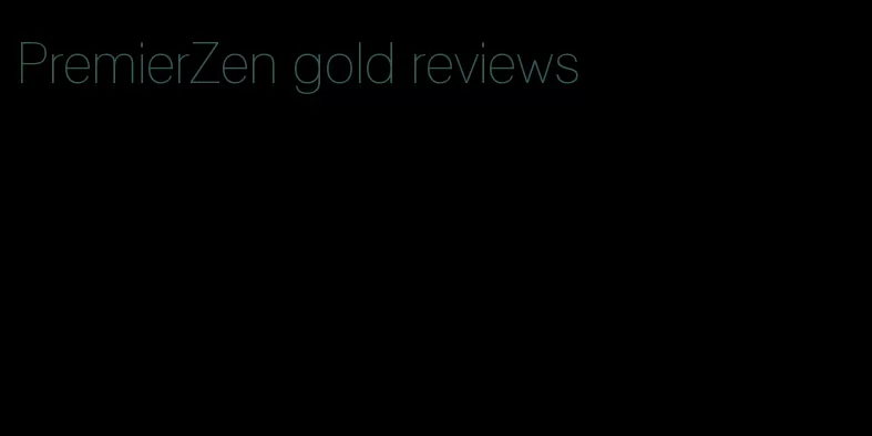 PremierZen gold reviews