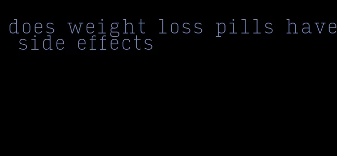 does weight loss pills have side effects