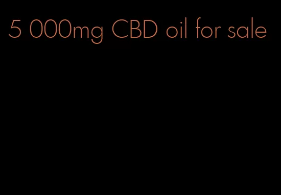 5 000mg CBD oil for sale