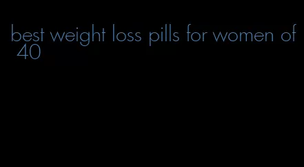 best weight loss pills for women of 40