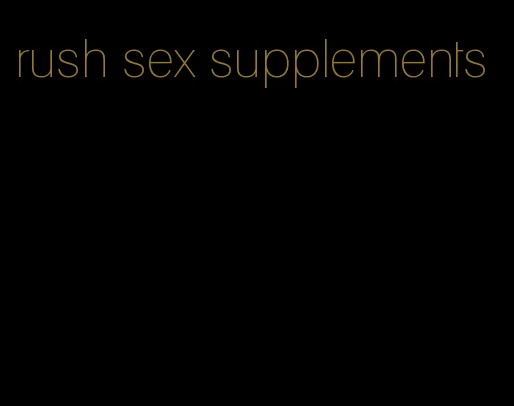 rush sex supplements