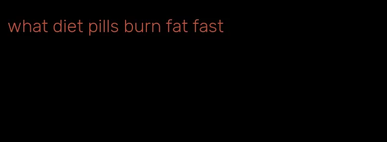 what diet pills burn fat fast