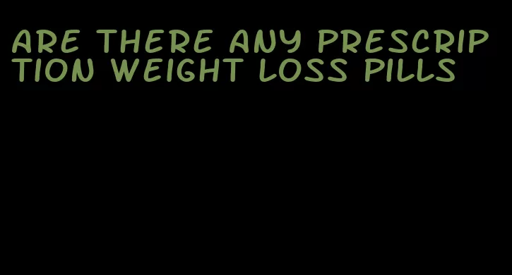 are there any prescription weight loss pills