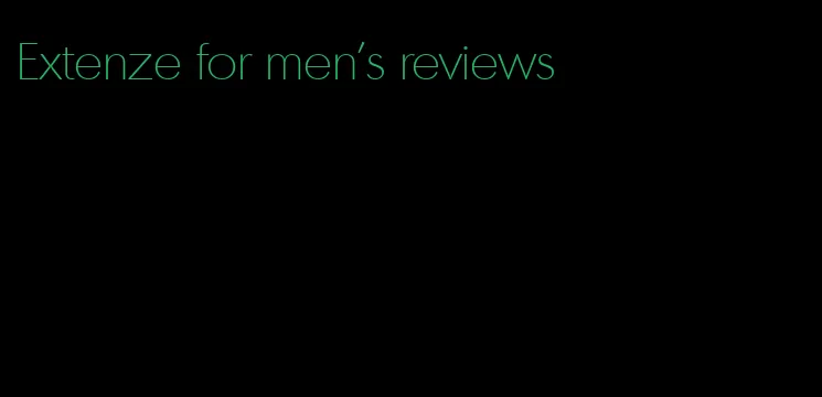 Extenze for men's reviews