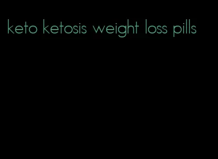 keto ketosis weight loss pills