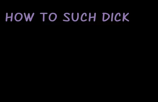 how to such dick