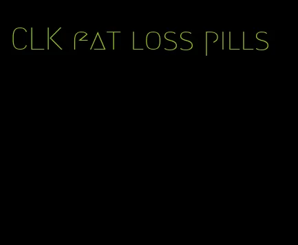 CLK fat loss pills