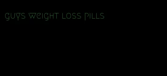 guys weight loss pills