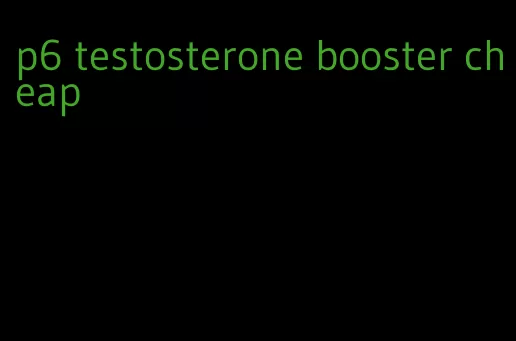 p6 testosterone booster cheap