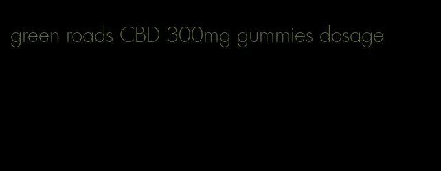 green roads CBD 300mg gummies dosage