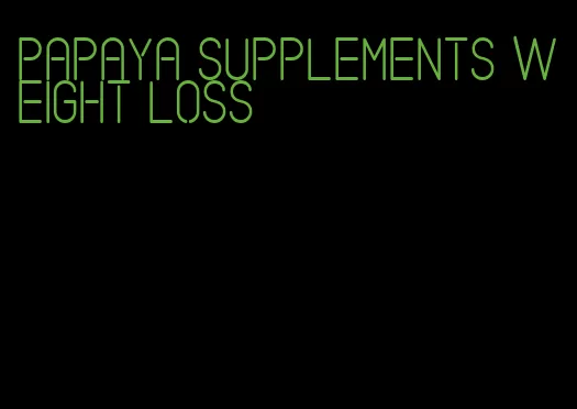 papaya supplements weight loss