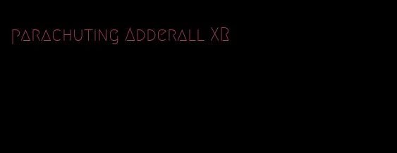 parachuting Adderall XR