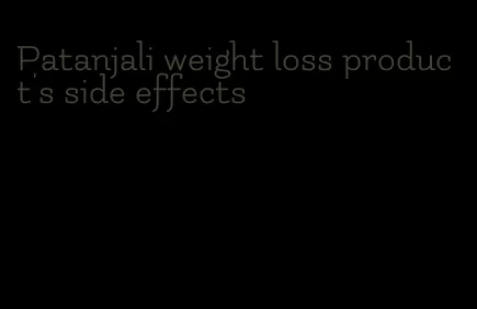 Patanjali weight loss product's side effects